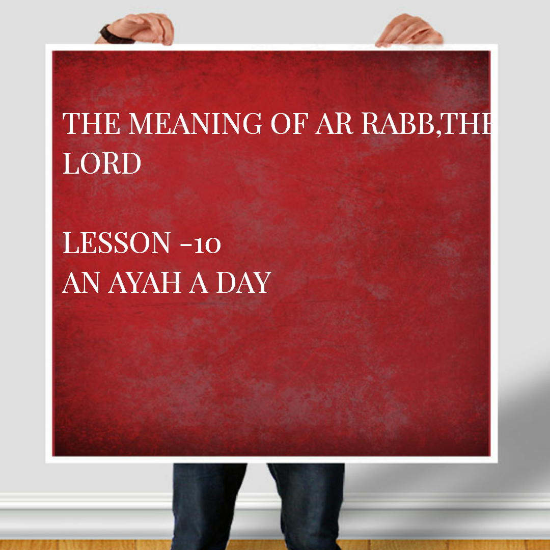 LESSON-10- (i) THE MEANING OF AR-RABB, THE LORD (ii)THE MEANING OF AL ...